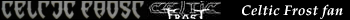 Celtic Frost fan