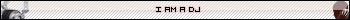 I am a DJ 3