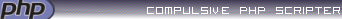 Compulsive PHP Scripter