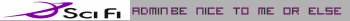 sci fi   admin   be nice to me or else