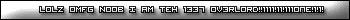 LOLz OMFG n00b I am teh 1337 ov3rlord