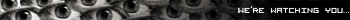 We're watching you...