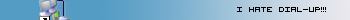 I HATE DIAL-UP