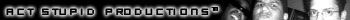 ACT STUPID Productions(TM)
