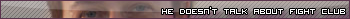 The first rule of Fight Club is...