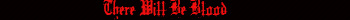 There WIll Be Blood