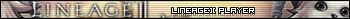 LINEAGE ][ PLAYER