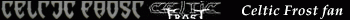 Celtic Frost fan