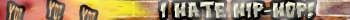 I hate Hip-Hop