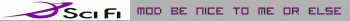 sci fi  mod    be nice to me or else