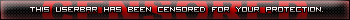 This Userbar Has Been Censored For Your Protection