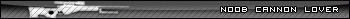 noob cannon lover
