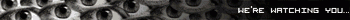 We're watching you...