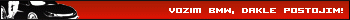 Vozim BMW, dakle postojim
